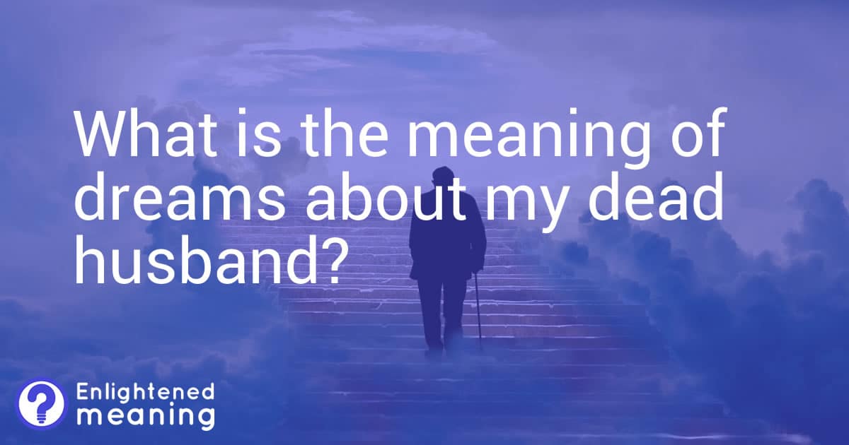 What is the meaning of dreams about my dead husband