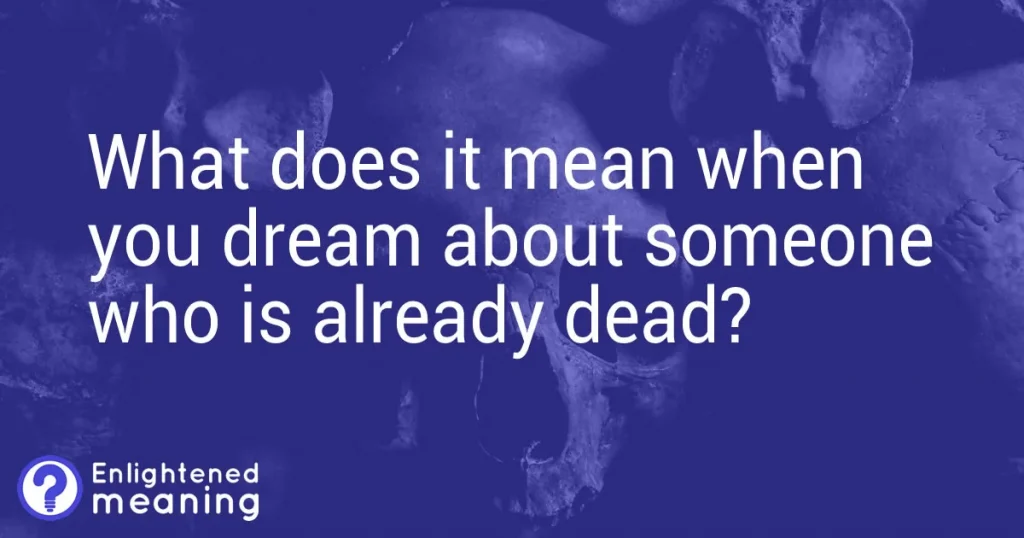 What does it mean to dream about someone who has passed away