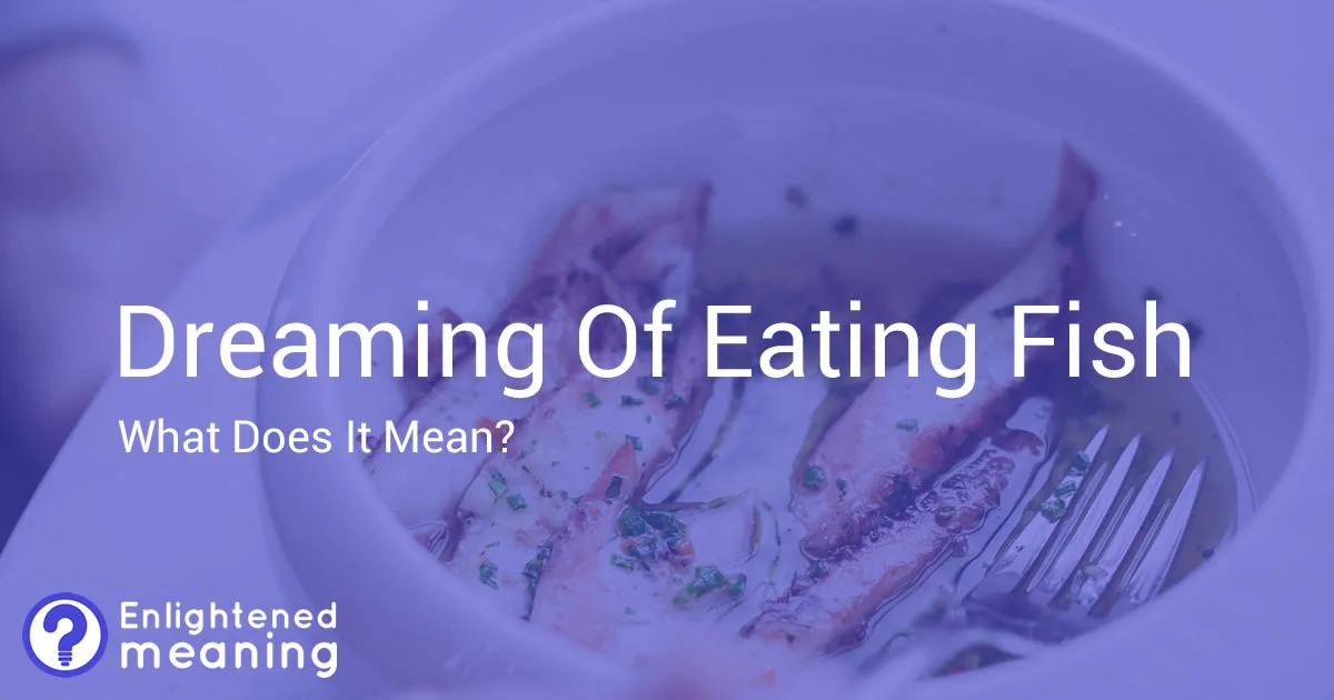 Dreaming Of Eating Fish: 11 Powerful Meanings - Enlightened Meaning