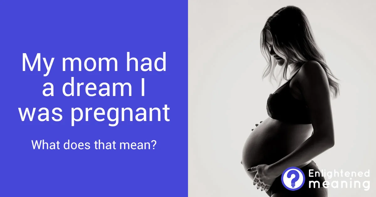 My mom had a dream I was pregnant