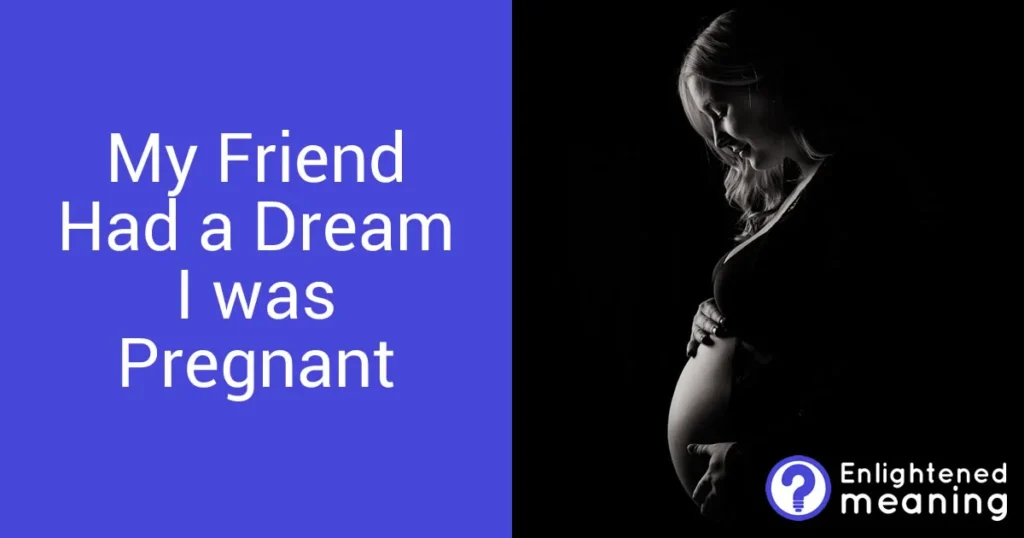 Why did my friend dream I was pregnant