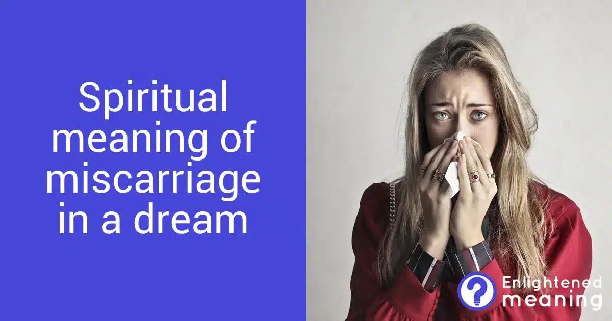 What is the spiritual meaning of miscarriage in a dream