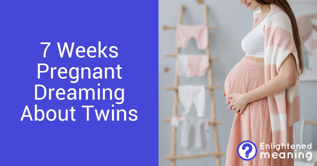 Seven Weeks Pregnant Dreaming About Twins